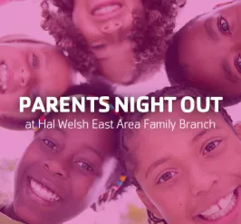 Parents Night Out at Hal Welsh East Area Family Branch