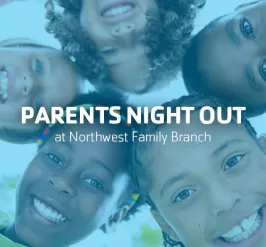 Parents Night Out at Northwest Family Branch