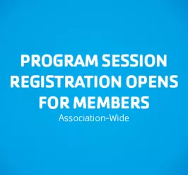 Program Session Registration Opens for Members Association-Wide