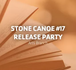 Stone Canoe #17 Release Party | Arts Branch