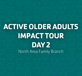 Active Older Adult Impact Tour Day 2 at North Area Family Branch 