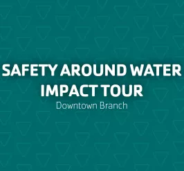 Safety Around Water Impact Tour Downtown Branch