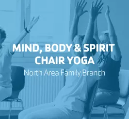 Mind, Body & Spirit Chair Yoga - North Area Family Branch