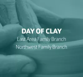 Day of Clay | East Area Family Branch & Northwest Family Branch