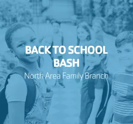Back to School Bash | North Area Family Branch