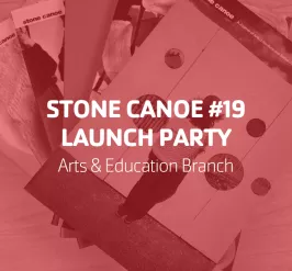 Stone Canoe #19 Launch Party | Arts & Education Branch