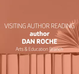 Writers Voice presents Author Dan Roche | Arts & Education Branch