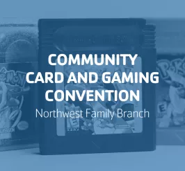 Community Card and Gaming Convention | Northwest Family Branch
