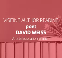 Visiting Author Reading • poet David Weiss • Arts & Education Branch