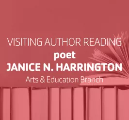 Visiting Author Reading: poet Janice N. Harrington • Arts & Education Branch