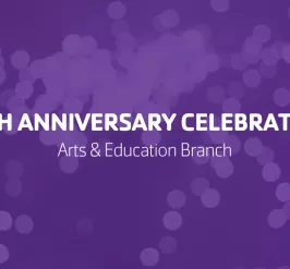 25th Anniversary Celebration - Arts & Education Branch