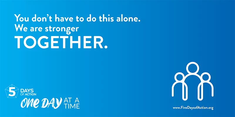 You don't have to do this alone. We are stronger Together. 