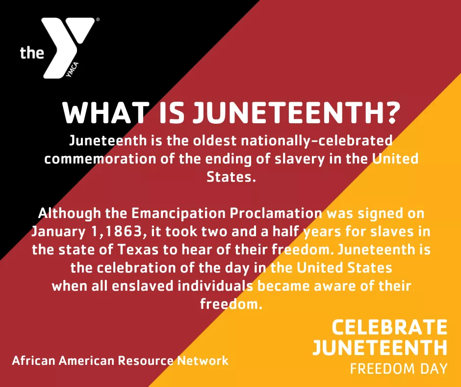 What is Juneteenth? Juneteenth is the oldest nationally-celebrated commemoration of the ending of slavery in the United States. Although the Emancipation Proclamation was signed on January 1, 1863, it took two and a half years for slaves in the state of Texas to hear of their freedom. Juneteenth is the celebration of the day in the United States when all enslaved individuals became aware of their freedom. 