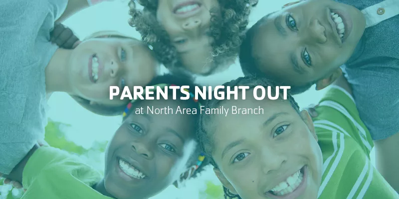Parents Night Out at North Area Family Branch