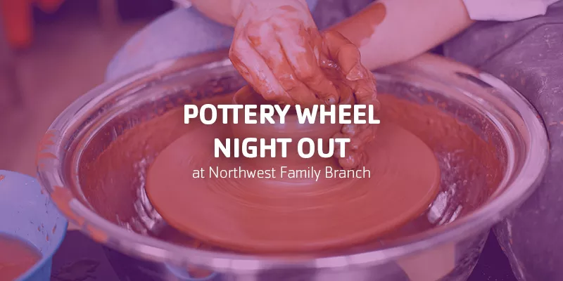 Pottery Wheel Night Out at Northwest Family Branch