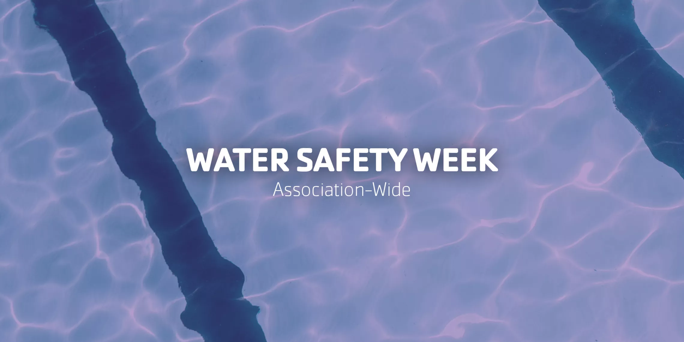Water Safety Week - Association-Wide