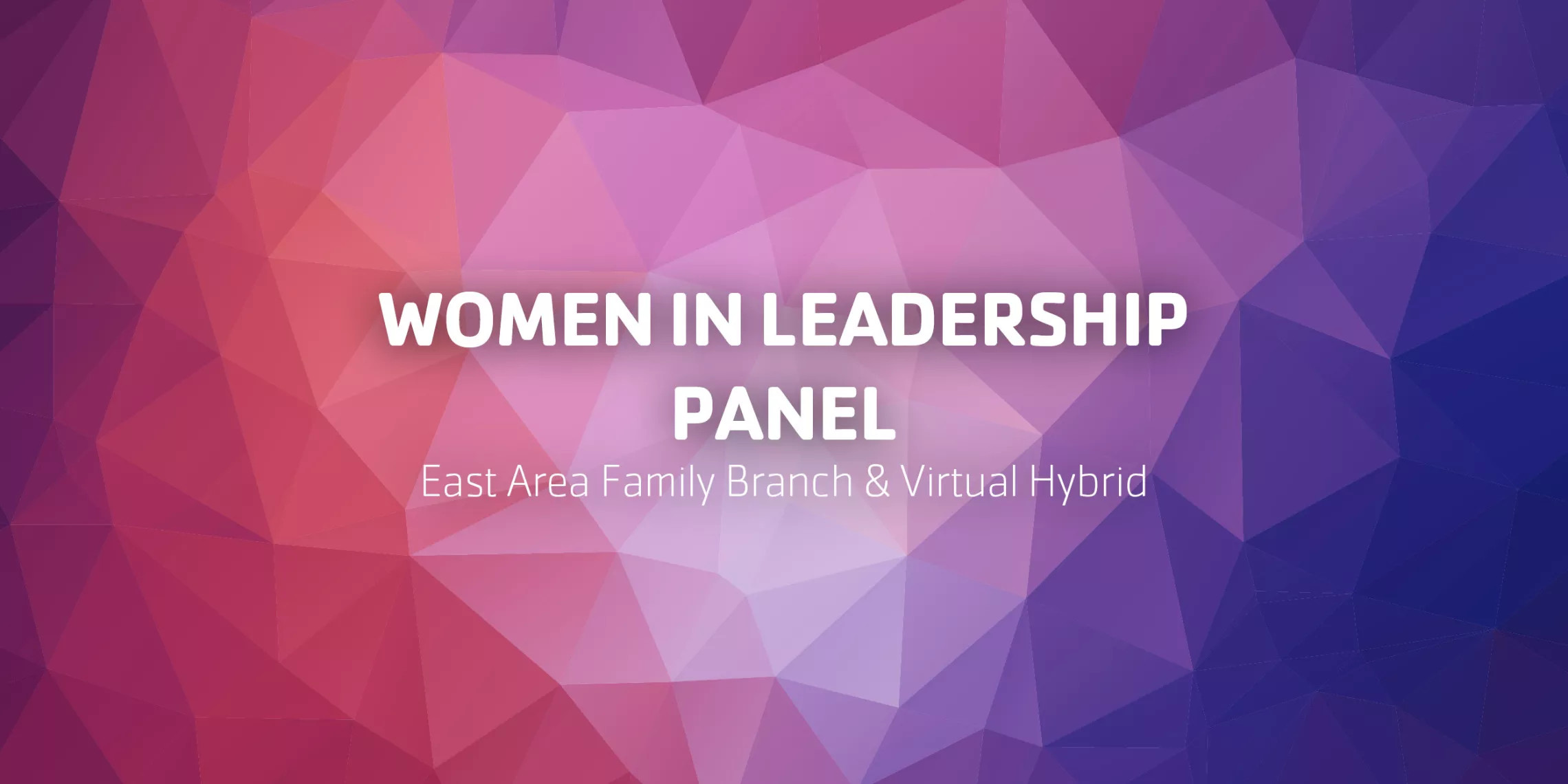 Women in Leadership Panel - East Area Family Branch & Virtual Hybrid