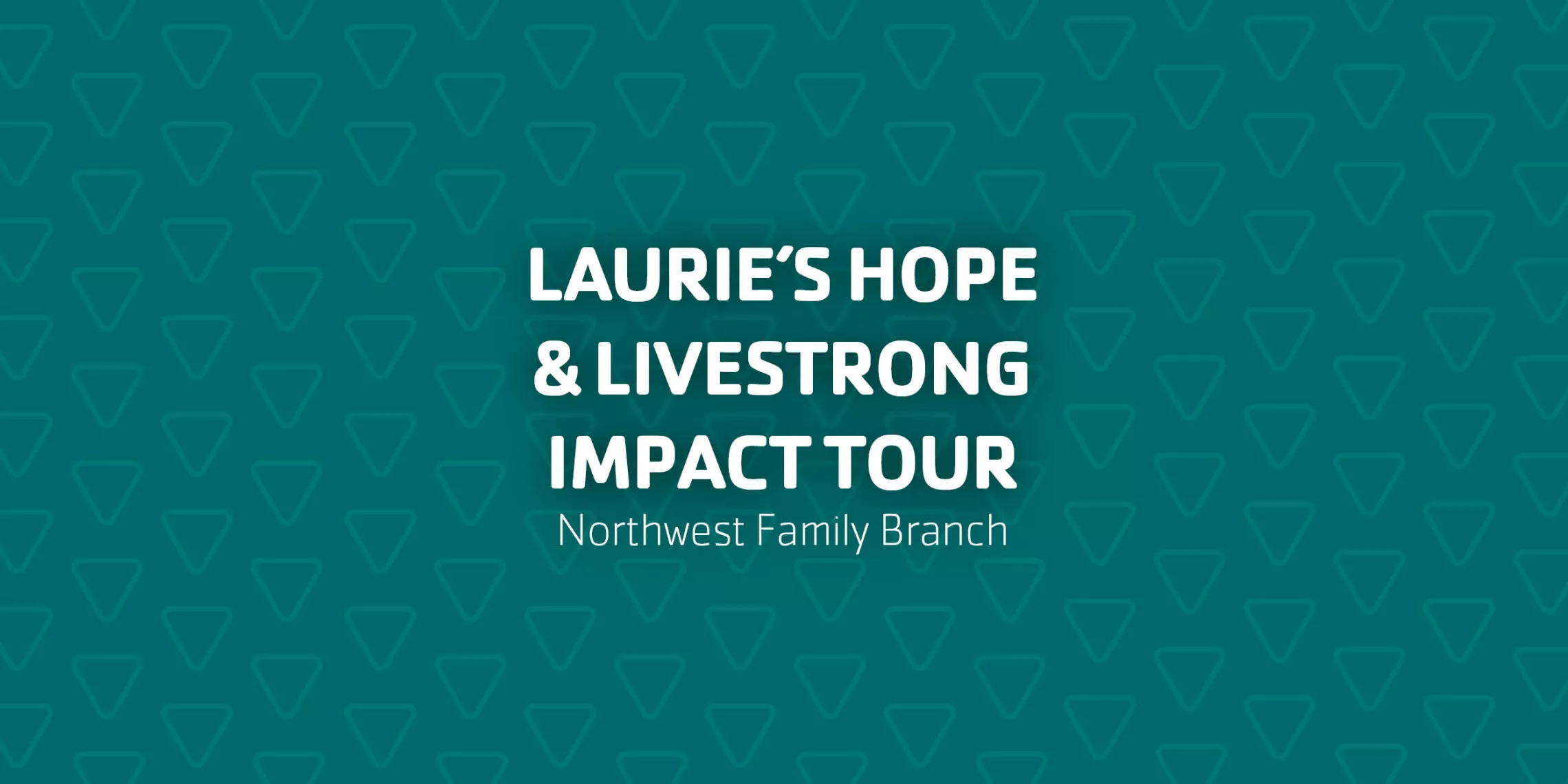 Laurie's Hope & Livestrong Impact Tour | Northwest Family Branch