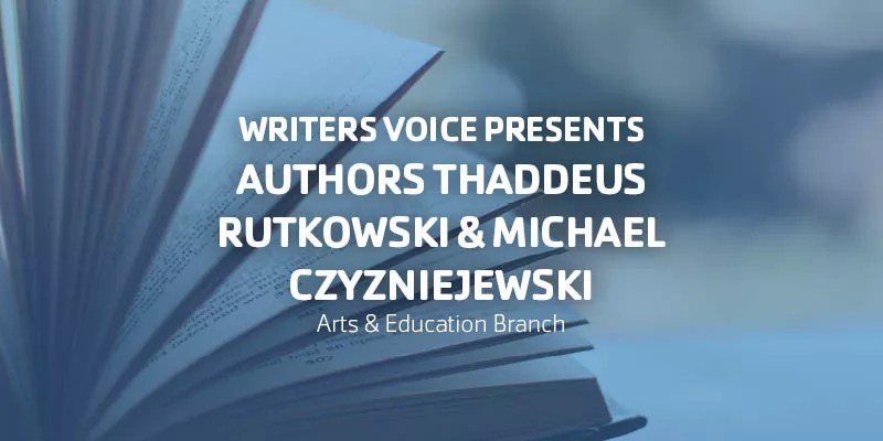 Writers Voice Presents Authors Thaddeus Rutkowski & Michael Czyzniejewski