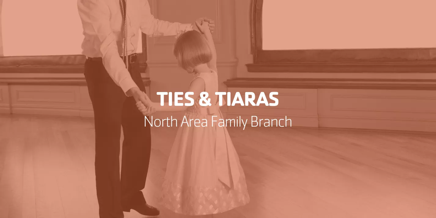 Ties & Tiaras | North Area Family Branch