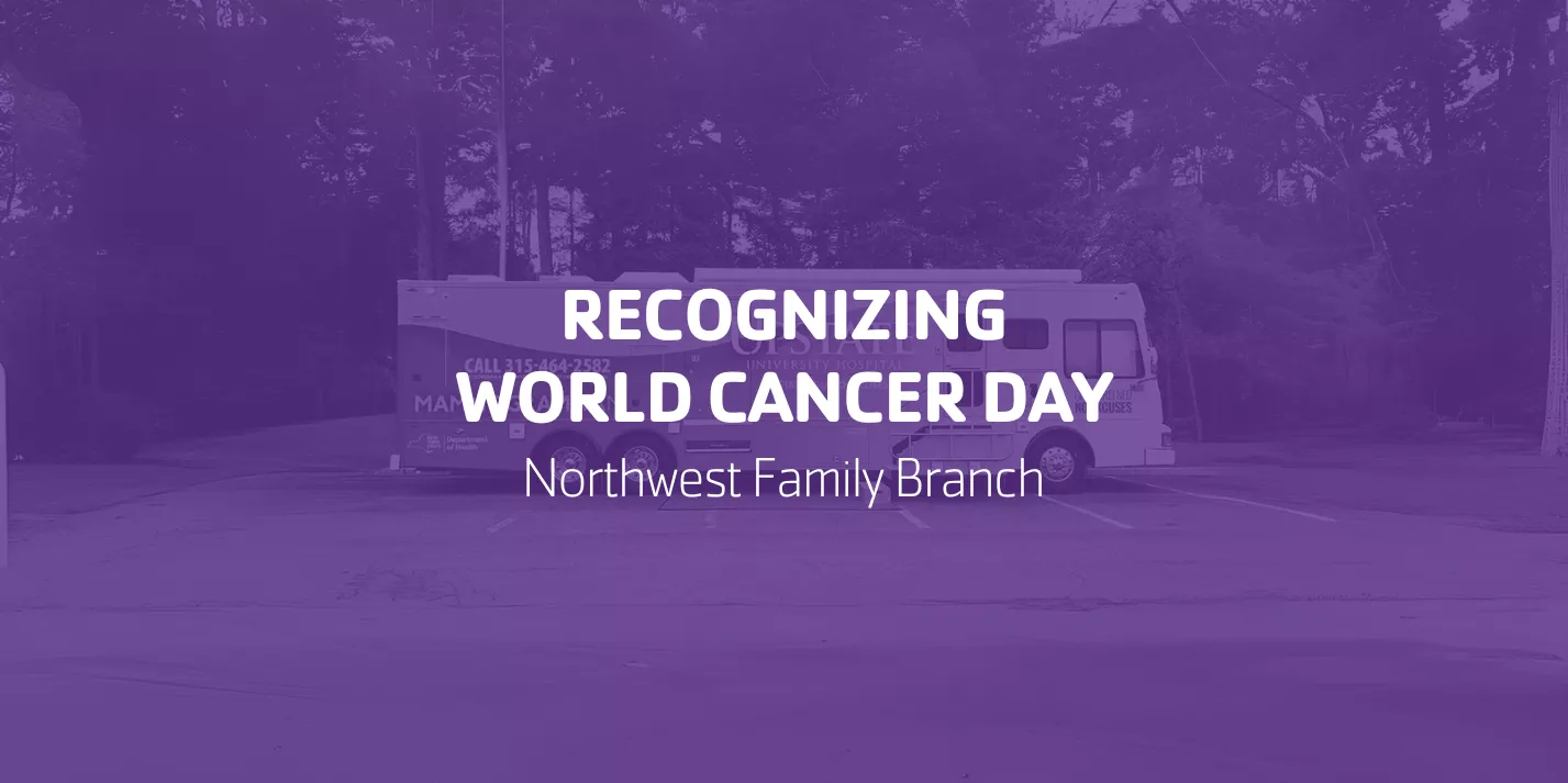 Recognizing World Cancer Day | Northwest Family Branch