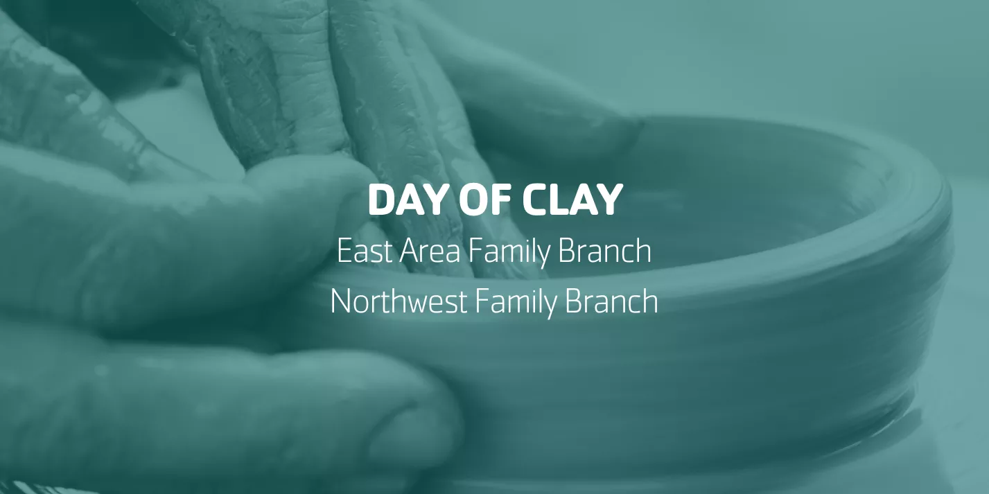 Day of Clay | East Area Family Branch & Northwest Family Branch