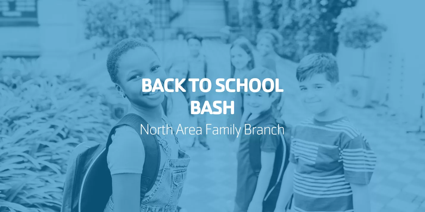 Back to School Bash | North Area Family Branch