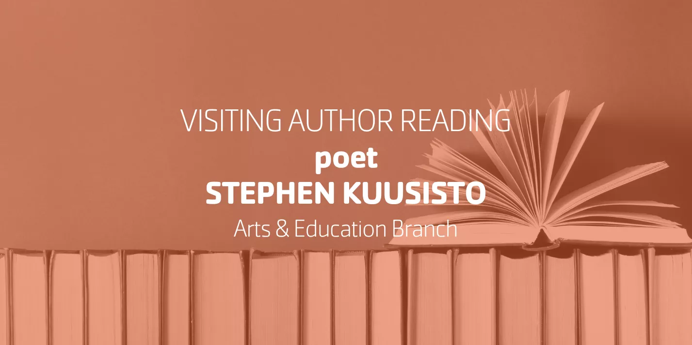 Visiting Author Reading Poet STEPHEN KUUSISTO | Arts & Education Branch