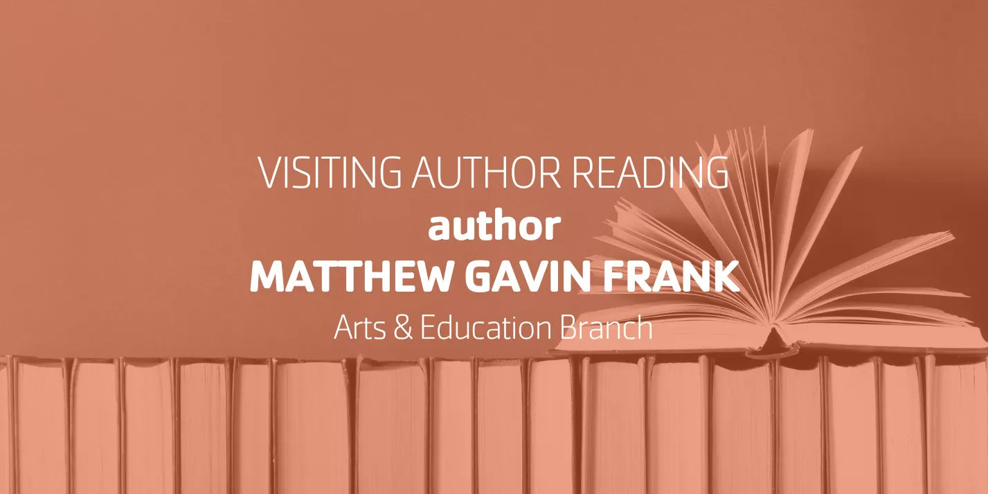 Visiting Author Reading author Matthew Gavin Frank | Arts & Education Branch