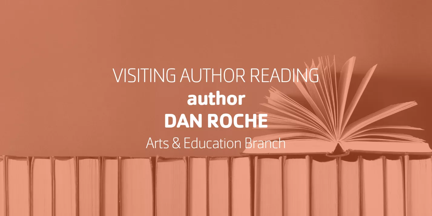Writers Voice presents Author Dan Roche | Arts & Education Branch