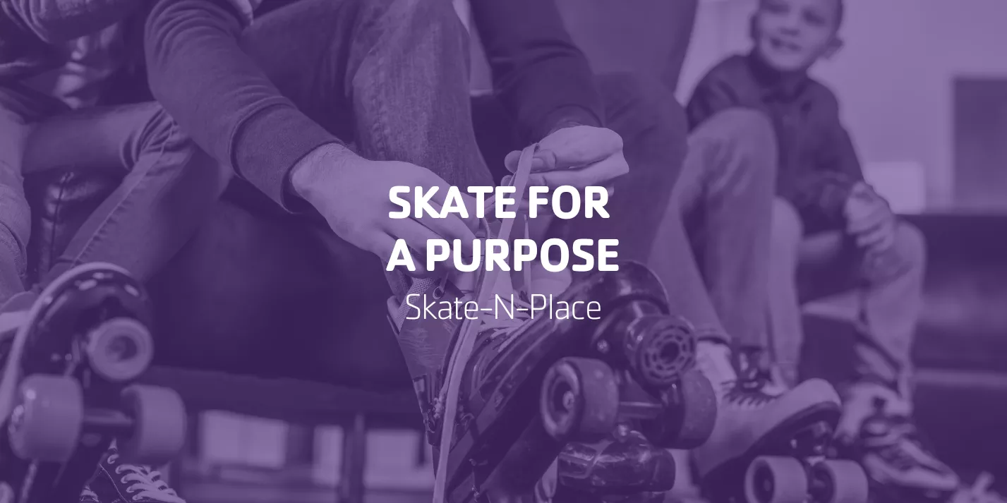Skate for a Purpose | Skate-N-Place