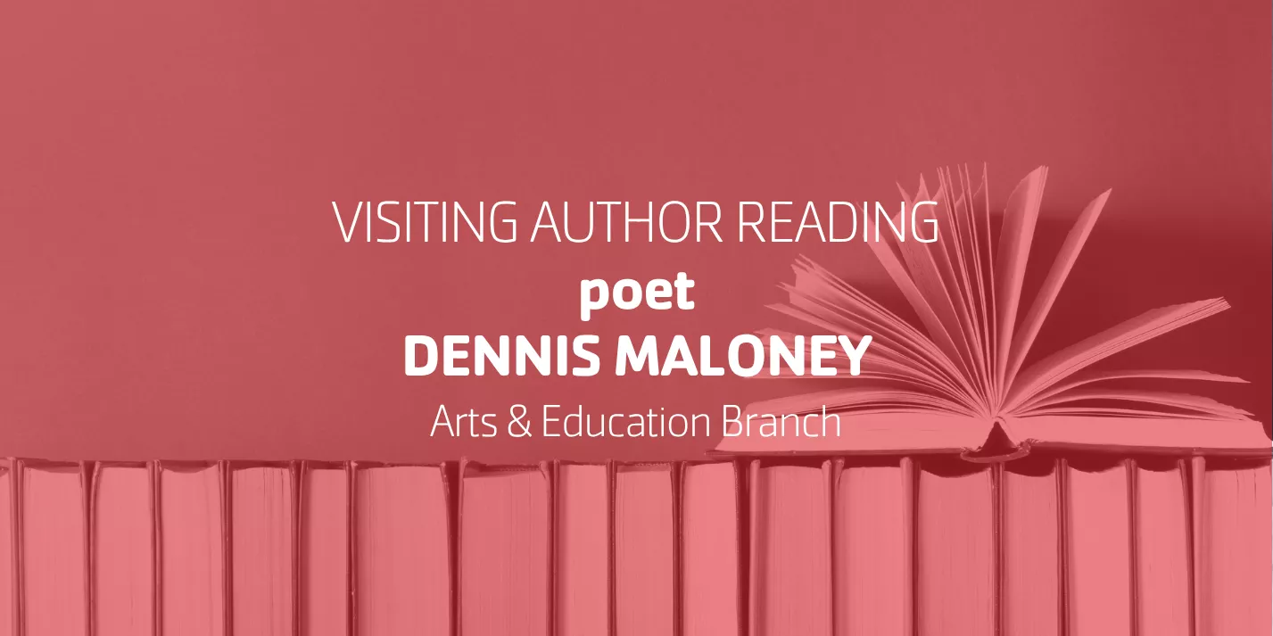 Visiting Author Reading • poet Dennis Maloney • Arts & Education Branch
