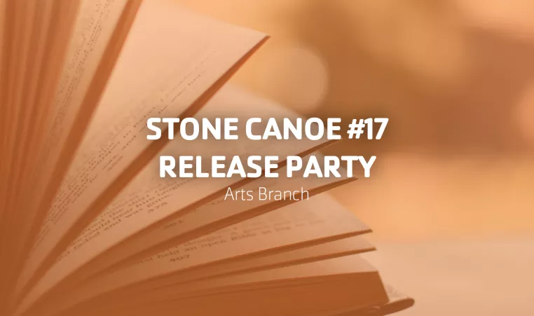 Stone Canoe #17 Release Party | Arts Branch